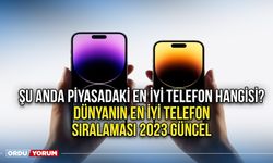 Şu anda piyasadaki en iyi telefon hangisi? Dünyanın en iyi telefon sıralaması 2023 Güncel