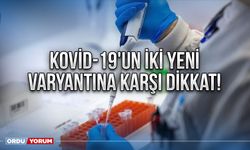 Kovid-19'un iki yeni varyantına karşı dikkat!