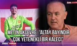 Metin Akçevre: ‘’Altay Bayındır Çok Yetenekli Bir Kaleci’’