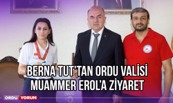 Berna Tut'tan Ordu Valisi Muammer Erol'a Ziyaret