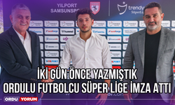 İki Gün Önce Yazmıştık, Ordulu Futbolcu Süper Lige İmza Attı