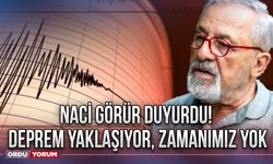 Naci Görür Duyurdu! Deprem yaklaşıyor, zamanımız yok