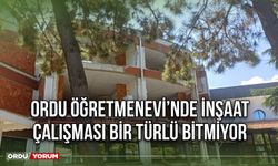 Ordu Öğretmenevi'nde inşaat çalışması bir türlü bitmiyor