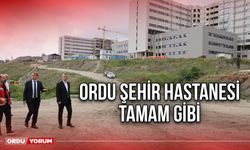 Ordu Şehir Hastanesi tamam gibi