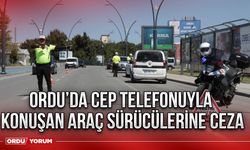 Ordu’da cep telefonu konuşan araç sürücülerine ceza