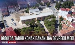Ordu’da Tarihi Konak bakanlığa devredilmedi