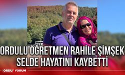 Ordulu öğretmen Rahile Şimşek selde hayatını kaybetti