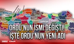 Ordu'nın ismi değişti! İşte Ordu'nun yeni adı