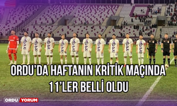 Ordu’da Haftanın Kritik Maçında 11’ler Belli Oldu