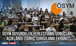 ÖSYM duyurdu: Ek Yerleştirme sonuçları açıklandı (Sonuç Sorgulama Ekranı)