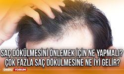 Saç dökülmesini önlemek için ne yapmalı? Çok fazla saç dökülmesine ne iyi gelir?