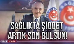 Sağlıkta şiddet artık son bulsun!