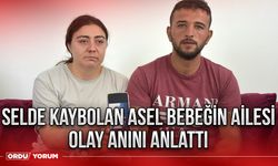 Selde kaybolan Asel bebeğin ailesi olay anını anlattı