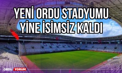 Yeni Ordu Stadyumu Yine İsimsiz Kaldı