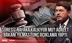 Süresiz nafaka kalkıyor mu? Adalet Bakanı Yılmaz Tunç açıklama yaptı