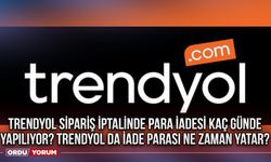 Trendyol sipariş iptalinde para iadesi kaç günde yapılıyor? Trendyol da iade parası ne zaman yatar?