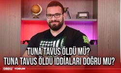 Tuna Tavus Öldü mü? Tuna Tavus Öldü iddiaları doğru mu?