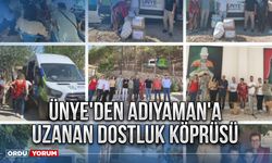 Ünye'den Adıyaman'a uzanan dostluk köprüsü