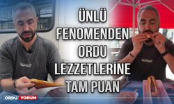 Ünlü fenomenden Ordu lezzetlerine tam puan