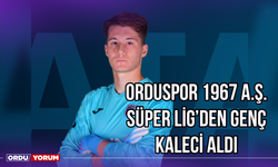 Orduspor 1967 A.Ş., Süper Lig'den Genç Kaleci Aldı