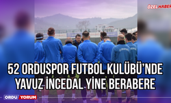 52 Orduspor Futbol Kulübü’nde Yavuz İncedal Yine Berabere