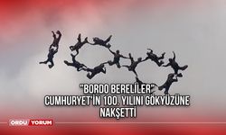 "Bordo bereliler", Cumhuriyet'in 100. yılını gökyüzüne nakşetti