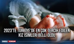 2023'te Türkiye'de en çok tercih edilen kız isimleri belli oldu