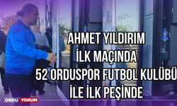 Ahmet Yıldırım İlk Maçında, 52 Orduspor Futbol Kulübü ile İlk Peşinde