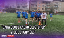 “Daha Güçlü Kadro Oluşturup 2.Lige Çıkacağız”