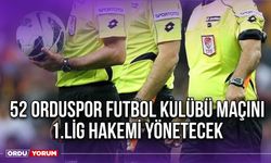 52 Orduspor Futbol Kulübü Maçını 1.Lig Hakemi Yönetecek