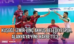 Kuşgöz İzmir Vinç Akkuş Belediyespor, Alanya'ya Yine Kaybetti 3-1