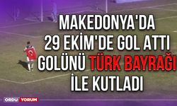 Makedonya'da 29 Ekim'de Gol Attı, Golünü Türk Bayrağı İle Kutladı