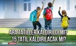 Ara tatiller kaldırıldı mı? 15 Tatil kaldırılacak mı?