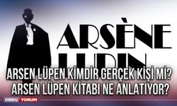 Arsen Lüpen kimdir gerçek kişi mi? Arsen Lüpen kitabı ne anlatıyor?