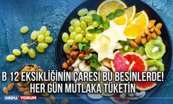 B 12 eksikliğinin çaresi bu besinlerde! Her gün mutlaka tüketin