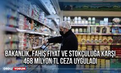 Bakanlık, Fahiş Fiyat ve Stokçuluğa Karşı 468 Milyon TL Ceza Uyguladı