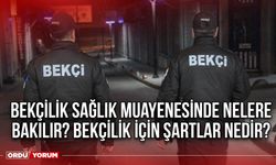 Bekçilik sağlık muayenesinde nelere bakılır? Bekçilik için şartlar nedir?