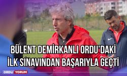 Bülent Demirkanlı, Ordu'daki İlk Sınavından Başarıyla Geçti