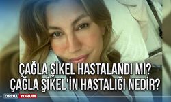 Çağla Şikel hastalandı mı? Çağla Şikel'in hastalığı nedir?