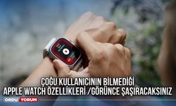 Çoğu kullanıcının bilmediği Apple Watch özellikleri /Görünce şaşıracaksınız