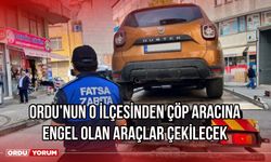 Ordu’nun o ilçesinde çöp aracına engel olan araçlar çekilecek