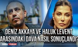 Deniz Akkaya ve Haluk Levent arasındaki dava nasıl sonuçlandı?