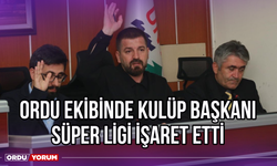 Ordu Ekibinde Kulüp Başkanı, Süper Ligi İşaret Etti