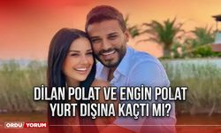 Dilan Polat ve Engin Polat yurt dışına kaçtı mı?