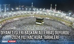 Diyanet İşleri Başkanı Ali Erbaş duyurdu: 2024 yılı hac kura tarihleri