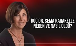 Doç Dr. Sema Karakelle Neden ve Nasıl Öldü?