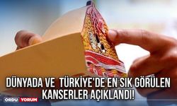 Dünyada ve  Türkiye'de En Sık Görülen Kanserler Açıklandı!