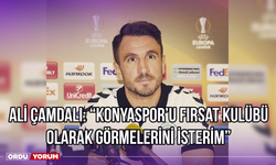 Ali Çamdalı: “Konyaspor’u Fırsat Kulübü Olarak Görmelerini İsterim”