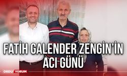 Fatih Galender Zengin’in acı günü