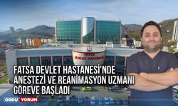 Fatsa Devlet Hastanesi'nde Anestezi ve Reanimasyon Uzmanı göreve başladı